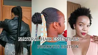 THE ONLY HAIR PRODUCTS YOU NEED FOR HEALTHY 4C HAIR IN KENYA | NATURAL HAIR ESSENTIALS