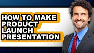 How to Make Product Launch Presentation - Full Guide