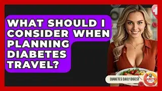 What Should I Consider When Planning Diabetes Travel? - Diabetes Daily Digest