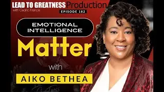 182. Emotional Intelligence Matter with Aiko Bethea | Cedric Francis