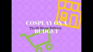 Cosplay on a Budget: Thrift Store Edition
