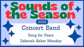 Winter Concert 2025 - Concert Band: Song for Peace by Deborah Baker Monday