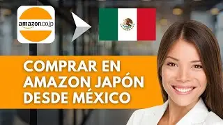 C&oacute;mo Comprar En Amazon Jap&oacute;n Desde M&eacute;xico 🛒 | Gu&iacute;a R&aacute;pida (2026)