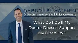 What Do I Do If My Doctor Doesn't Support My Disability? | Dabdoub Law Firm