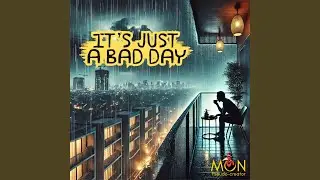 It's Just a Bad Day (Not Bad Life)