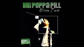 BIG POPPA PILL- OLIVER TWIST (Feat. GRAVITY WISE WORDS)