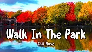 Walk In The Park &bull; Chill Ambient Music For Relaxation, Work, Studying, and Focus