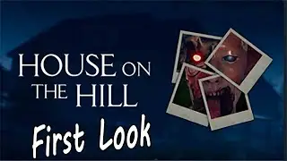 House on the Hill: #1  First Look & Play.  Scary Games | House on the Hill Horror
