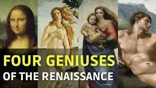 Botticelli, Leonardo da Vinci, Michelangelo & Raphael: 4 Geniuses of the Italian Renaissance