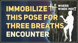 Immobilize this pose for three breaths Where Winds Meet