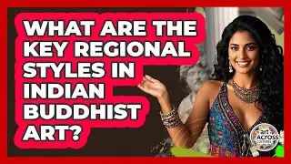 What Are The Key Regional Styles In Indian Buddhist Art? - Art Across Cultures