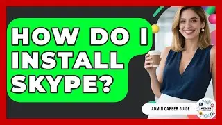 How Do I Install Skype? - Admin Career Guide