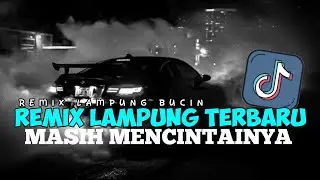 REMIX LAMPUNG MASIH MENCINTAINYA || SET REMIX LAMPUNG LAGU BUCIN TERBARU FULL BASS 