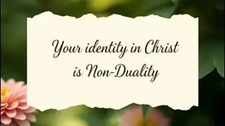 Your identity in Christ is Non-Duality