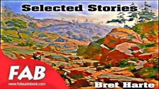 Selected Stories of Bret Harte Part 1/2 Full Audiobook by Bret HARTE by  Short Stories, Westerns