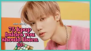75 kpop bsides you should listen to (part one)