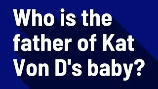 Who is the father of Kat Von D's baby?