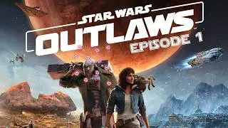 Star Wars Outlaws Episode 1: I Want to Live in Star Wars
