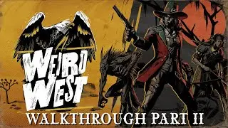 Weird West Walkthrough Part 2 - Big Gulch Mine