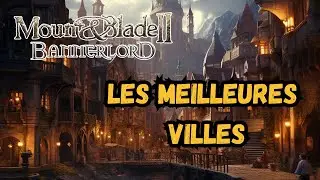 Mount and blade 2 - Top 5 des Meilleures Cit&eacute;s