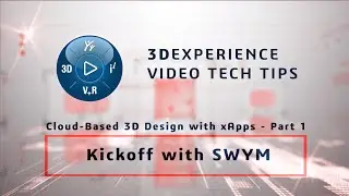 3DEXPERIENCE TECH TIPS: Cloud-Based 3D Design with xApps - Part 1: Kickoff with SWYM