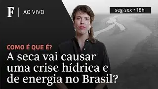 Como é que é? | A seca vai gerar uma crise hídrica e de energia no Brasil?