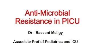 Anti-Microbial Resistance in PICU  Dr:  Bassant Meligy Associate Prof of Pediatrics and ICU