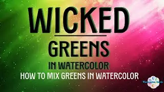 Wicked Greens How to mix Greens in watercolor