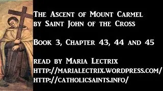 The Ascent of Mount Carmel, by Saint John of the Cross - Book 3, Chapters 43, 44 and 45