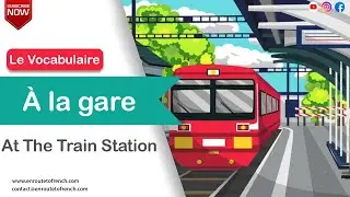 French Vocabulary : At  The Train Station  - Le Vocabulaire : - &Agrave; La Gare