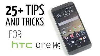 25+ Tips and Tricks for HTC One M9 (Useful Features You Didn't Know About)