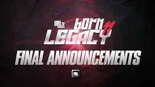 BORN LEGACY 11 FINAL ANNOUNCEMENTS | URLTV