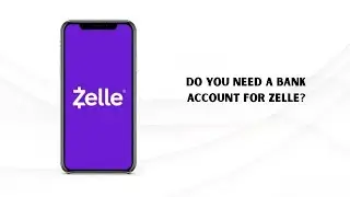 Do You Need a Bank Account for Zelle? Best Zelle Compatible Banks Explained