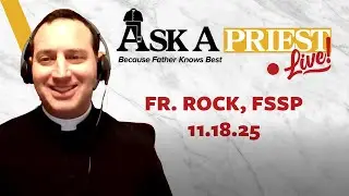 Ask A Priest Live 11/18/25 - Open Q&A with Fr. William Rock, FSSP