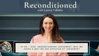 Ep. 85 Reconditioned &ndash;RISE&ndash; Understanding Judgement; Why We Judge & Why We Are Affected by Judgement