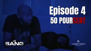 LE SANG | EPISODE 4 - 50 POURCENT