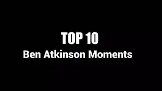 Top 10 Ben Atkinson Moments