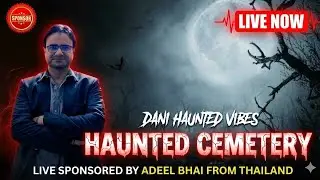 🛑 LIVE 😱 INVESTIGATION KORANGI PAHARI WALA QABRISTAN !!! DANI HAUNTED VIBES is live!