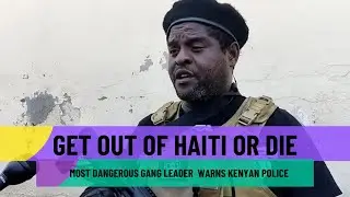 Haiti Gang leader declarartion of War on Kenyan Police deepens Ruto's troubles at home