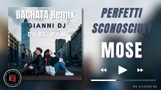 Perfetti Sconosciuti - Mose (Bachata Remix GIANNI DJ X DJ EL DAN) 🇮🇹