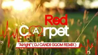 Red Carpet - Alright (Dj Candii Gqom Remix)