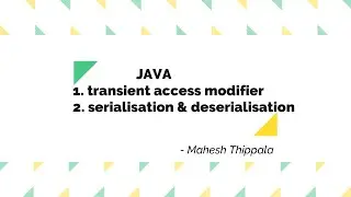 transient access modifier, serialization and deserialization in Java.