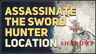 Assassinate the Sword Hunter Assassin's Creed Shadows