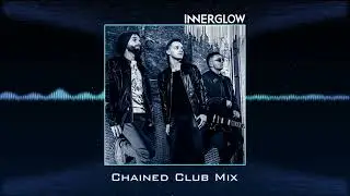 Innerglow - Chained Club Mix