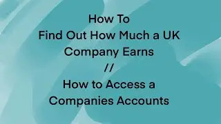 How To Find How Much a Company Earns / A Companies Accounts in the UK!