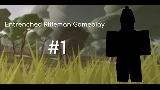 Roblox ENTRENCHED Rifleman Gameplay (No commentary)