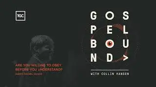 Are You Willing to Obey Before You Understand? | Rachel Gibson | Gospelbound