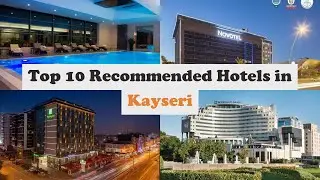Top 10 Recommended Hotels In Kayseri | Best Hotels In Kayseri