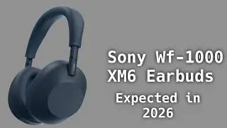Sony WF-1000XM6 Earbuds Expected in 2026 &ndash; Design, Specs & Price Details