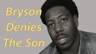 Bryson Denies the Son